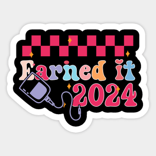 Earned It 2024 for Nurse Graduation or RN LPN Class of 2024 Sticker